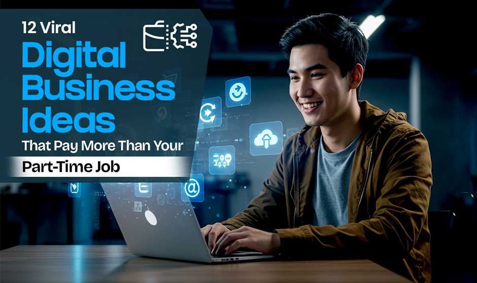 12 Viral Digital Business Ideas That Pay More Than Your Part-Time Job